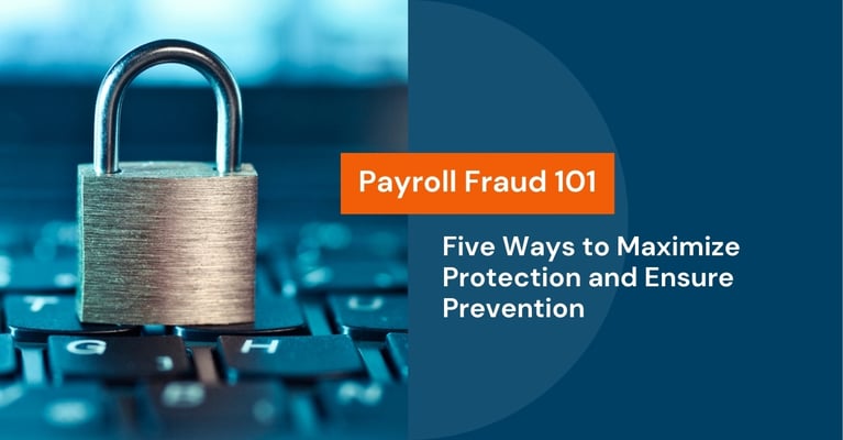 Payroll Fraud 101: Five Ways to Maximize Protection and Ensure Prevention when Payrolling Employees